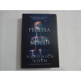     PECETEA  MORTII  -  Veronica  ROTH 